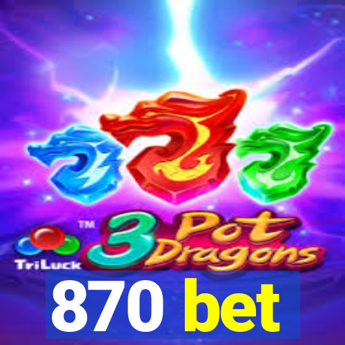 870 bet